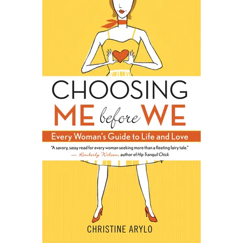 Choosing Me Before We: Every Woman's Guide to Life and Love