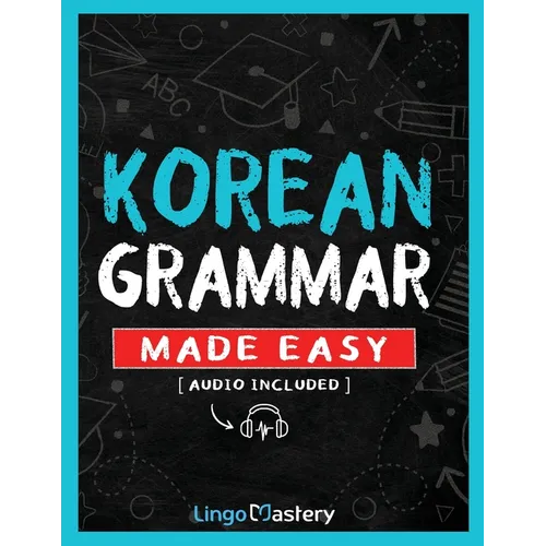 Korean Grammar Made Easy: A Comprehensive Workbook To Learn Korean Grammar For Beginners (Audio Included)