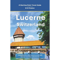 Lucerne, Switzerland: Plus the Lake Lucerne Area