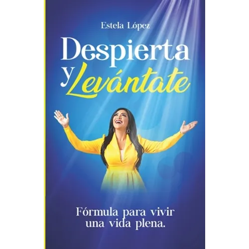 Despierta y levántate: Fórmula para vivir una vida plena