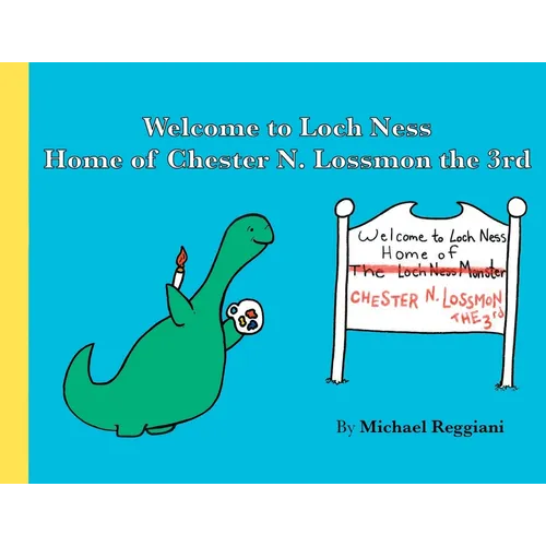 Welcome to Loch Ness: Home of Chester N. Lossmon the 3rd