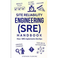 Site Reliability Engineering (SRE) Handbook: How SRE Implements DevOps