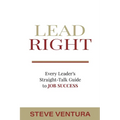Lead Right: Every Leader's Straight-Talk Guide to Job Success