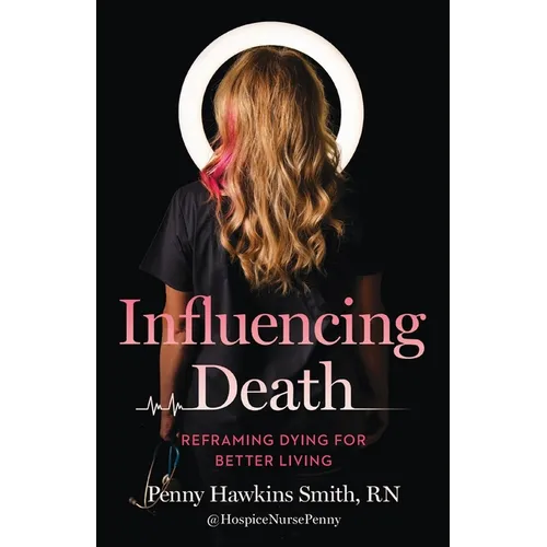 Influencing Death: Reframing Dying for Better Living