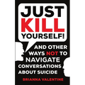 "Just Kill Yourself!": and Other Ways NOT to Navigate Conversations About Suicide