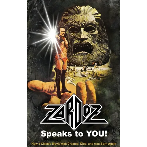 Zardoz Speaks To You! How a Classic Movie was Created, Died, and was Born Again (hardback)