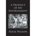 A Product Of My Environment