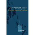 Leave Yourself Alone: Zen and the Art of Acting