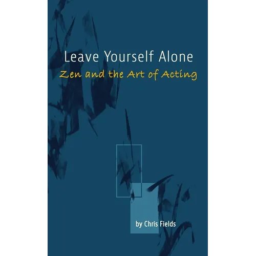 Leave Yourself Alone: Zen and the Art of Acting