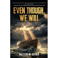 Even Though, We Will: Finding Rest in the Waves of Child Loss and the Practical Arks that Carry Us Through