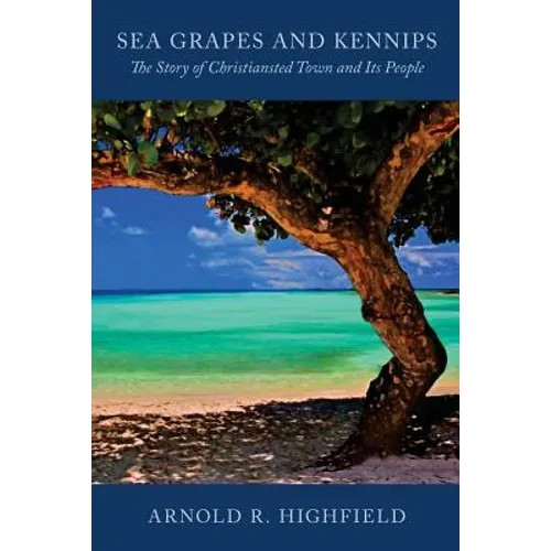 Sea Grapes and Kennips: The Story of Christiansted Town and Its People