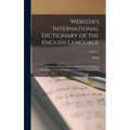 Webster's International Dictionary of the English Language: Being the Authentic Edition of Webster's Unabridged Dictionary, Comprising the Issues of 1