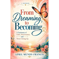 From Dreaming to Becoming: A Testimony of Faith, Perseverance, and Never Giving Up