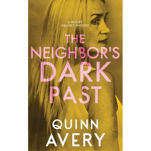 The Neighbor's Dark Past: A Bexley Squires Mystery Book 6