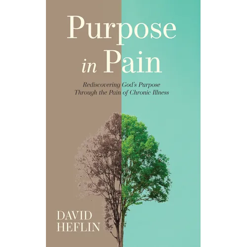 Purpose in Pain: Rediscovering God's Purpose Through the Pain of Chronic Illness