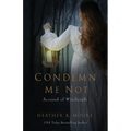 Condemn Me Not: Accused of Witchcraft