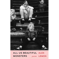 All Us Beautiful Monsters: Poems