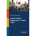 A Study Guide for Laurie Halse Anderson's "Fever 1793"