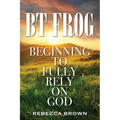 BT Frog: Beginning to Fully Rely on God