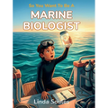 So You Want To Be A Marine Biologist: A Kids' Guide to Ocean Science, Sea Creatures, Coral Reefs, and the Curious Scientists Who Explore the Deep Blue