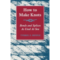 How to Make Knots, Bends and Splices: As Used at Sea