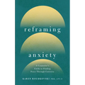 Reframing Anxiety: A Counselor's Guide to Finding Peace Through Curiosity