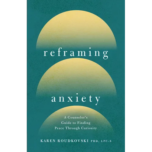 Reframing Anxiety: A Counselor's Guide to Finding Peace Through Curiosity