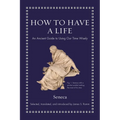 How to Have a Life: An Ancient Guide to Using Our Time Wisely