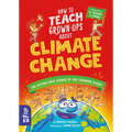 How to Teach Grown-Ups about Climate Change: The Cutting-Edge Science of Our Changing Planet