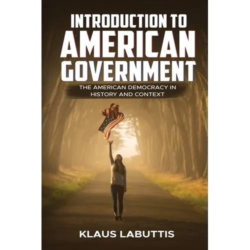 Introduction To American Government: The American Democracy In History And Context