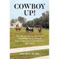 Cowboy Up!: The one person you are always responsible for is yourself! Keys to Success in Life, Business, and School