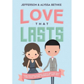 The Love That Lasts: How We Discovered God's Better Way for Love, Dating, Marriage, and Sex