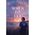 When to Let Go: A Memoir of Grief and Witness