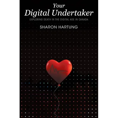 Your Digital Undertaker: Exploring Death in the Digital Age in Canada