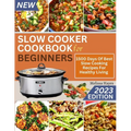 Slow Cooker Cookbook for Beginners: 1500 Days Of Best Slow Cooking Recipes For Healthy Living