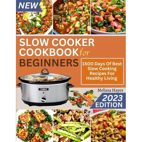 Slow Cooker Cookbook for Beginners: 1500 Days Of Best Slow Cooking Recipes For Healthy Living