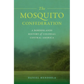 The Mosquito Confederation: A Borderlands History of Colonial Central America