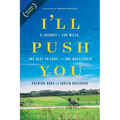 I'll Push You: A Journey of 500 Miles, Two Best Friends, and One Wheelchair