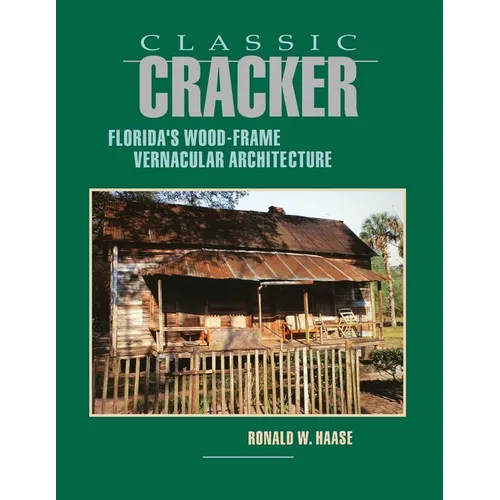 Classic Cracker: Florida's Wood-Frame Vernacular Architecture