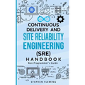 Continuous Delivery and Site Reliability Engineering (SRE) Handbook: Non-Programmer's Guide