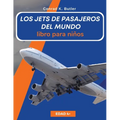Los jets de pasajeros del mundo para niños: Un libro sobre aviones de pasajeros para niños y jóvenes