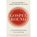Gospelbound: Living with Resolute Hope in an Anxious Age