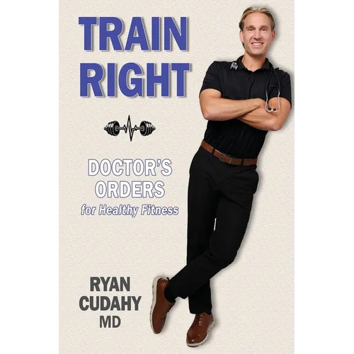 Train Right: Doctor's Orders for Healthy Fitness