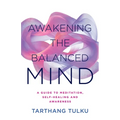 Awakening the Balanced Mind: A Guide to Meditation, Self-Healing, and Awareness