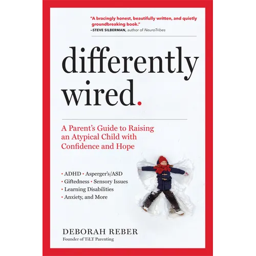 Differently Wired: A Parent's Guide to Raising an Atypical Child with Confidence and Hope