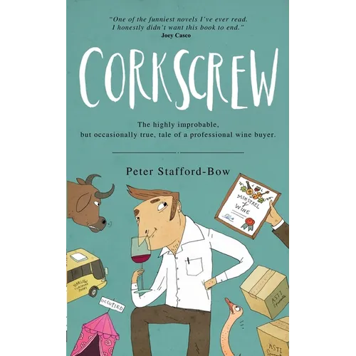 Corkscrew: The Highly Improbable, but Occasionally True, Tale of a Professional Wine Buyer