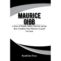Maurice Gibb: The Quiet Genius of the Bee Gees: A Story of Family, Music, Survival, and the Rare Condition That Silenced a Legend Too Soon