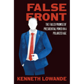 False Front: The Failed Promise of Presidential Power in a Polarized Age