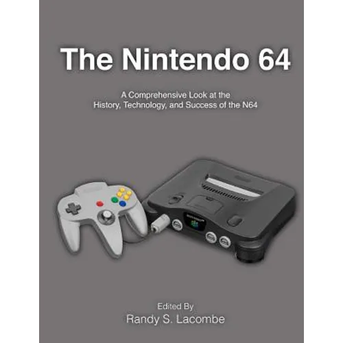 The Nintendo 64: A Comprehensive Look at the History, Technology and Success of the N64