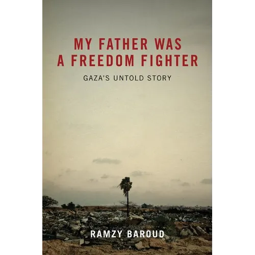My Father Was A Freedom Fighter: Gaza's Untold Story
